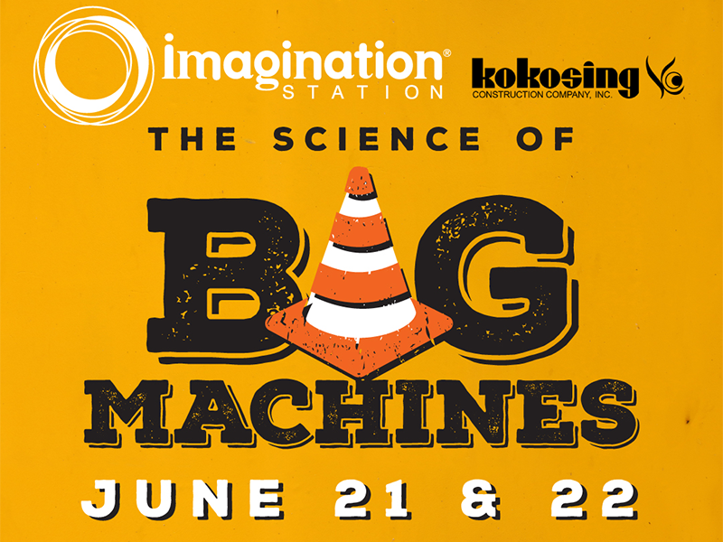 "The Science of Big Machines" Imagination Station and Kokosing"